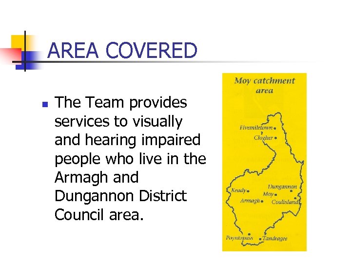 AREA COVERED n The Team provides services to visually and hearing impaired people who