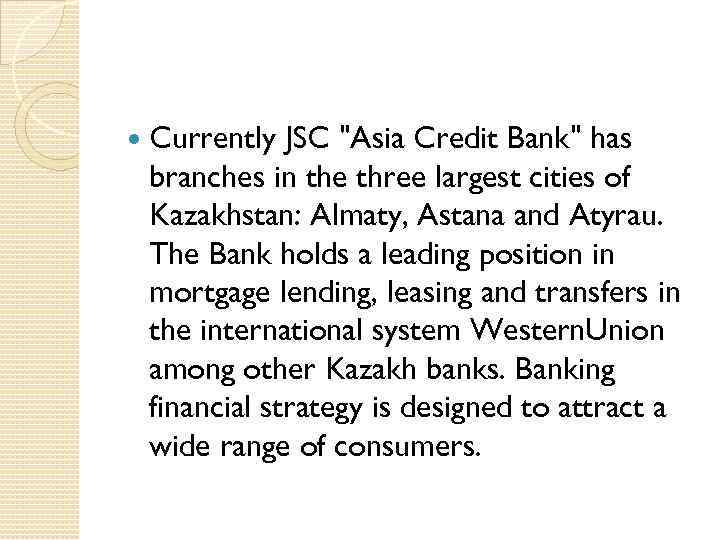  Currently JSC "Asia Credit Bank" has branches in the three largest cities of