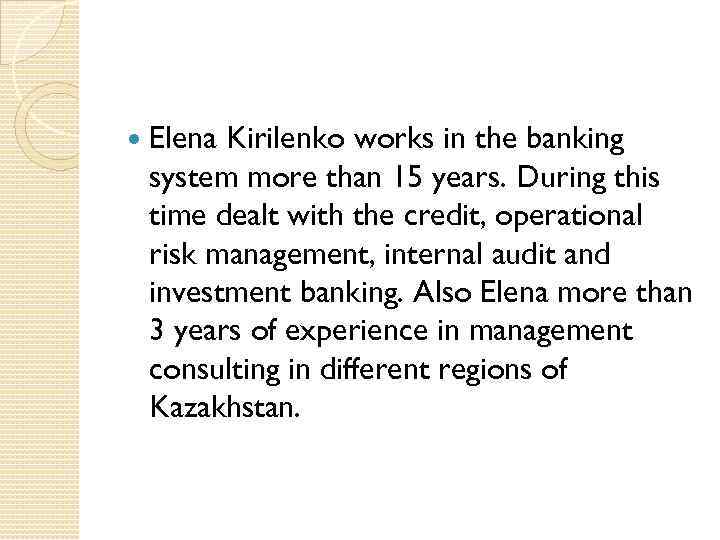  Elena Kirilenko works in the banking system more than 15 years. During this