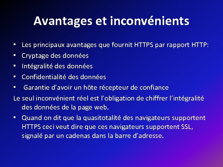 Avantages et inconvénients • Les principaux avantages que fournit HTTPS par rapport HTTP: •