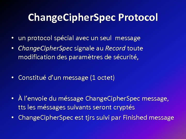 Change. Cipher. Spec Protocol • un protocol spécial avec un seul message • Change.