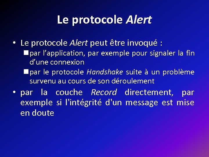 Le protocole Alert • Le protocole Alert peut être invoqué : n par l’application,