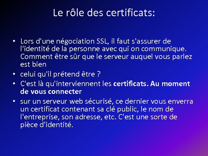 Le rôle des certificats: • Lors d'une négociation SSL, il faut s'assurer de l'identité