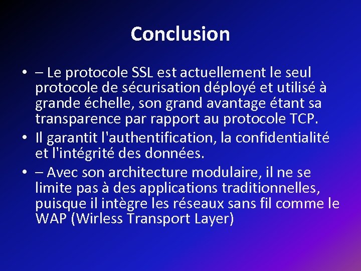 Conclusion • – Le protocole SSL est actuellement le seul protocole de sécurisation déployé