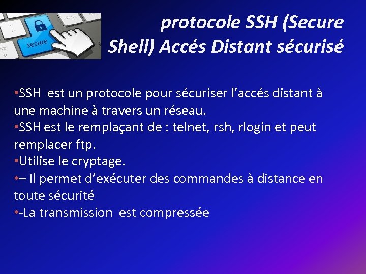 protocole SSH (Secure Shell) Accés Distant sécurisé • SSH est un protocole pour sécuriser