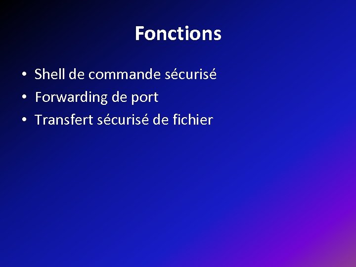Fonctions • Shell de commande sécurisé • Forwarding de port • Transfert sécurisé de