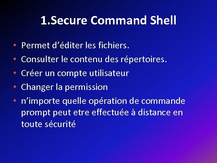 1. Secure Command Shell • • • Permet d’éditer les fichiers. Consulter le contenu