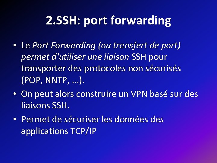 2. SSH: port forwarding • Le Port Forwarding (ou transfert de port) permet d'utiliser