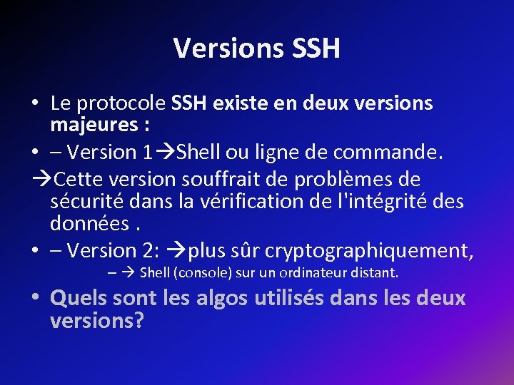 Versions SSH • Le protocole SSH existe en deux versions majeures : • –