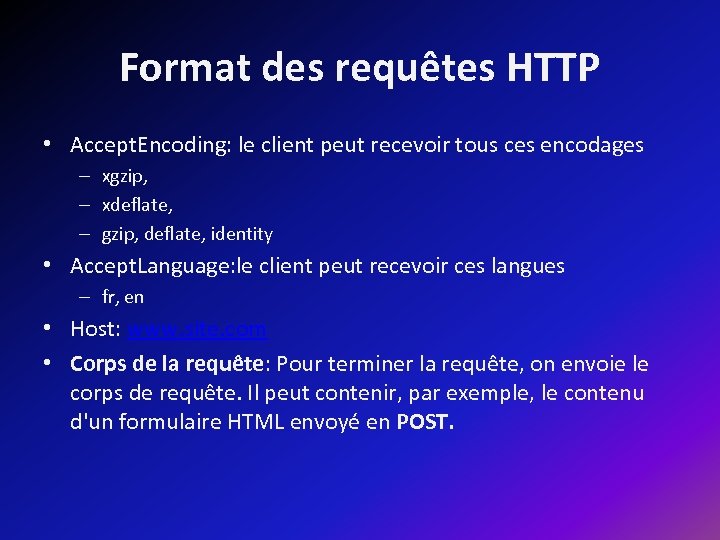 Format des requêtes HTTP • Accept. Encoding: le client peut recevoir tous ces encodages