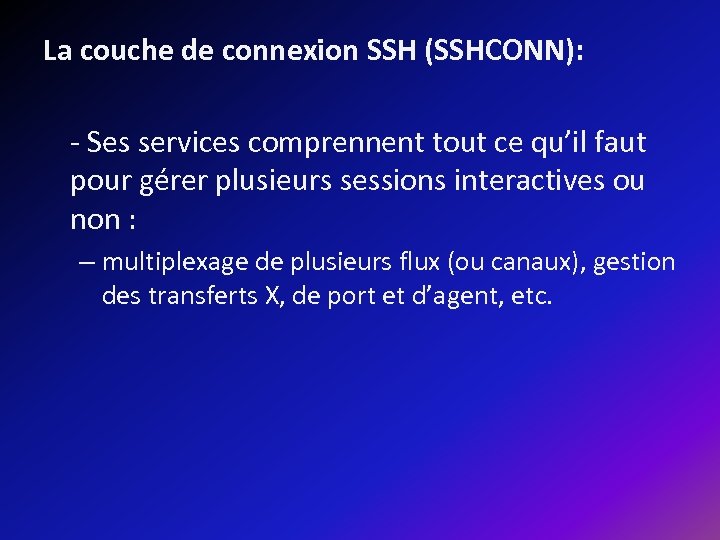 La couche de connexion SSH (SSHCONN): - Ses services comprennent tout ce qu’il faut