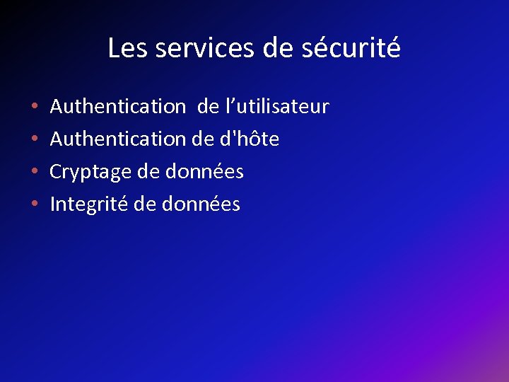 Les services de sécurité • • Authentication de l’utilisateur Authentication de d'hôte Cryptage de
