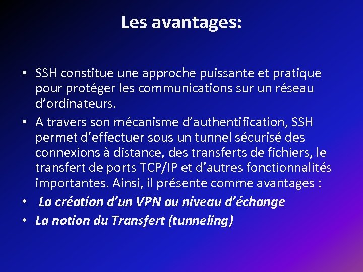 Les avantages: • SSH constitue une approche puissante et pratique pour protéger les communications