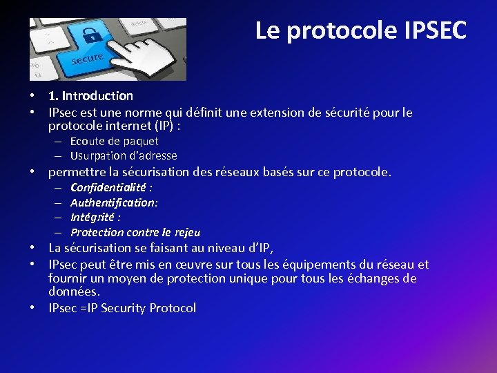 Le protocole IPSEC • 1. Introduction • IPsec est une norme qui définit une