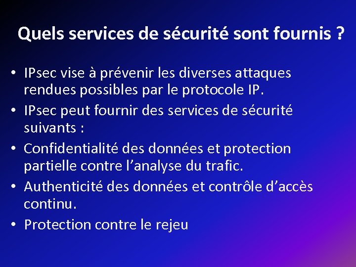 Quels services de sécurité sont fournis ? • IPsec vise à prévenir les diverses