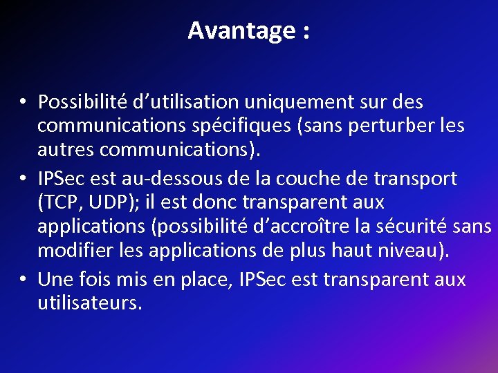 Avantage : • Possibilité d’utilisation uniquement sur des communications spécifiques (sans perturber les autres