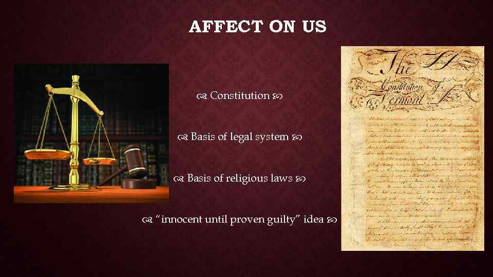 AFFECT ON US Constitution Basis of legal system Basis of religious laws “innocent until