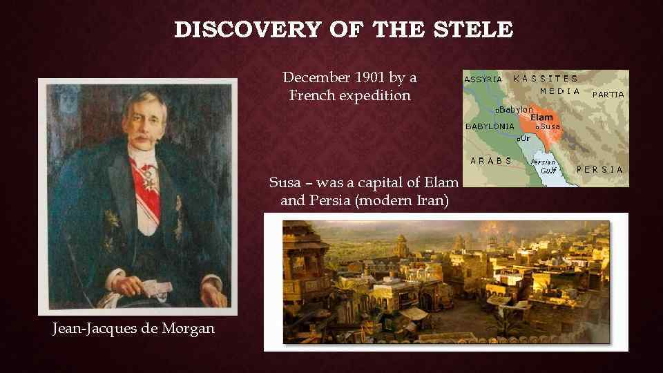 DISCOVERY OF THE STELE December 1901 by a French expedition Susa – was a