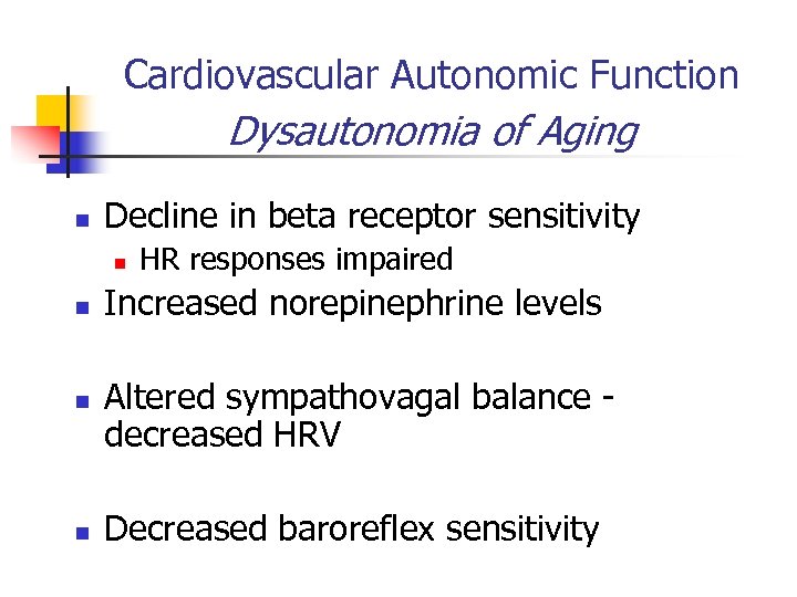 Cardiovascular Autonomic Function Dysautonomia of Aging n Decline in beta receptor sensitivity n n