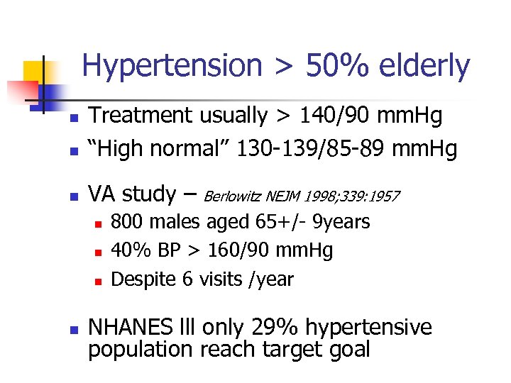 Hypertension > 50% elderly n Treatment usually > 140/90 mm. Hg “High normal” 130