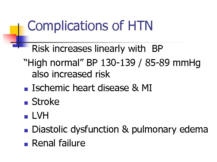 Complications of HTN Risk increases linearly with BP “High normal” BP 130 -139 /