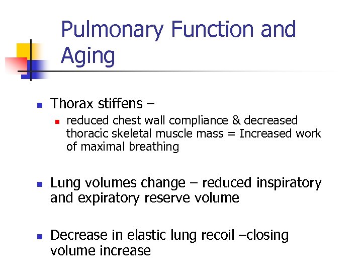 Pulmonary Function and Aging n Thorax stiffens – n n n reduced chest wall