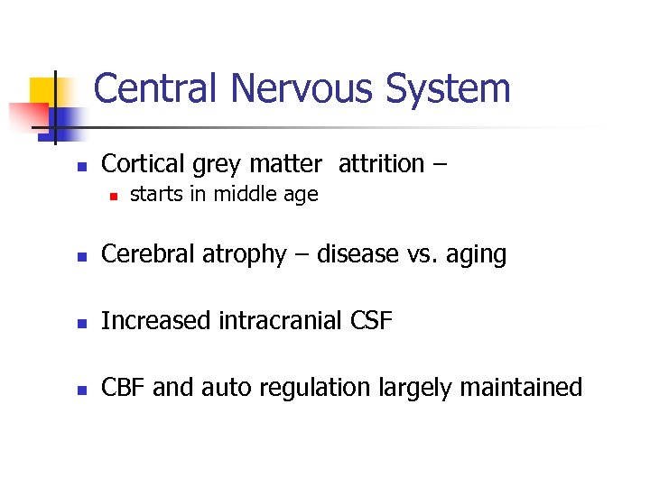 Central Nervous System n Cortical grey matter attrition – n starts in middle age
