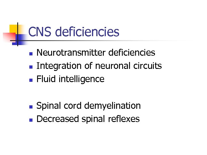 CNS deficiencies n n n Neurotransmitter deficiencies Integration of neuronal circuits Fluid intelligence Spinal