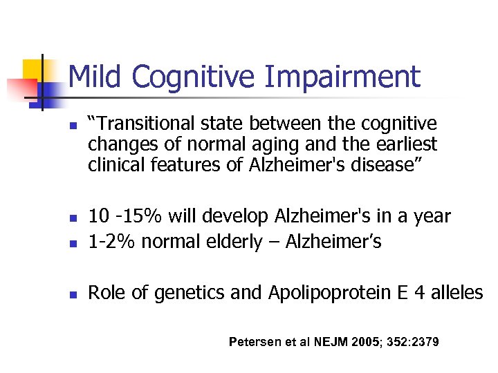 Mild Cognitive Impairment n “Transitional state between the cognitive changes of normal aging and