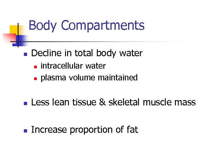 Body Compartments n Decline in total body water n n intracellular water plasma volume
