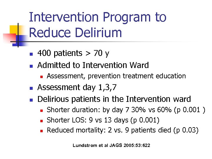 Intervention Program to Reduce Delirium n n 400 patients > 70 y Admitted to