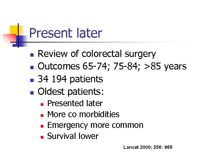 Present later n n Review of colorectal surgery Outcomes 65 -74; 75 -84; >85
