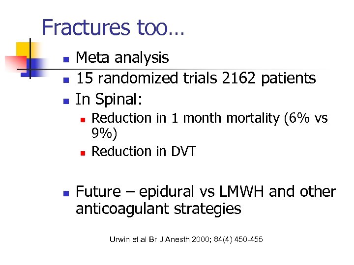 Fractures too… n n n Meta analysis 15 randomized trials 2162 patients In Spinal: