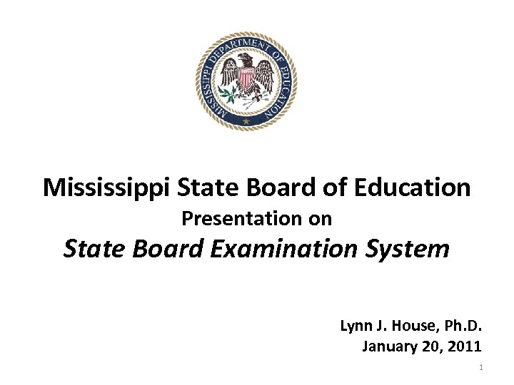 Mississippi State Board of Education Presentation on State Board Examination System Lynn J. House,