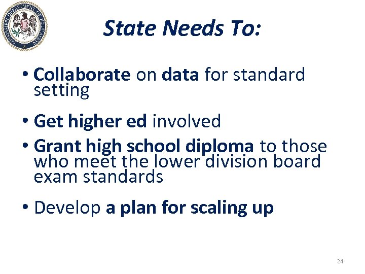 State Needs To: • Collaborate on data for standard setting • Get higher ed