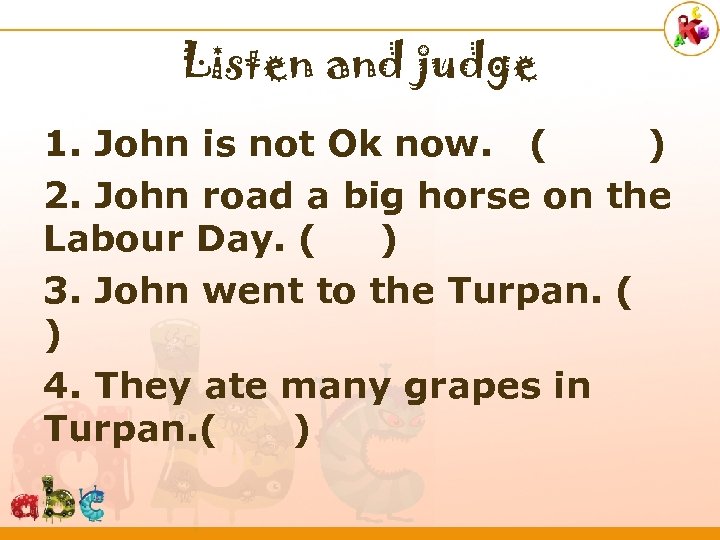 Listen and judge 1. John is not Ok now. ( ) 2. John road