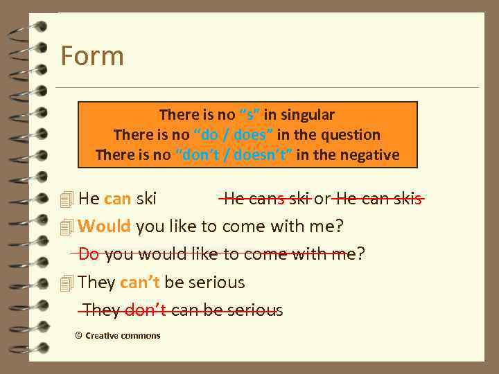 Form There is no “s” in singular There is no “do / does” in