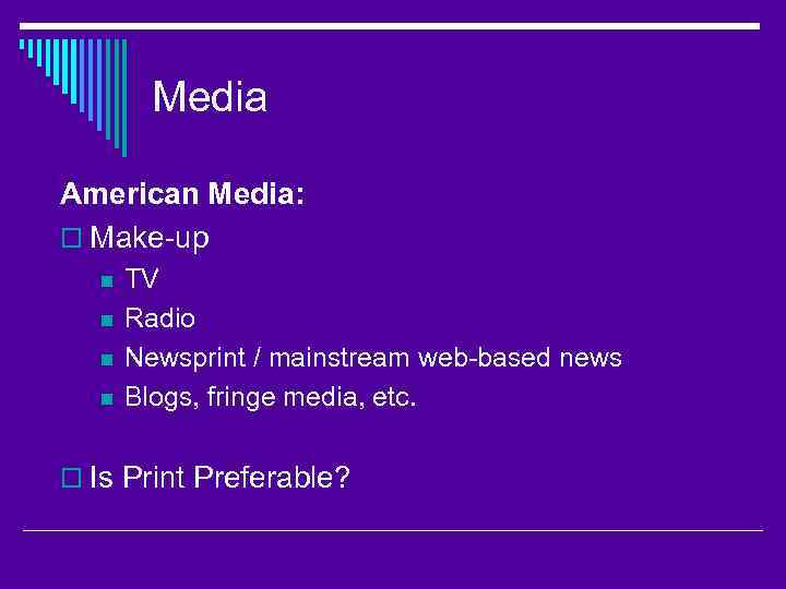 Media American Media: o Make-up n n TV Radio Newsprint / mainstream web-based news