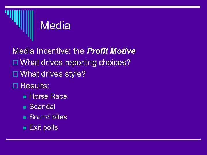 Media Incentive: the Profit Motive o What drives reporting choices? o What drives style?