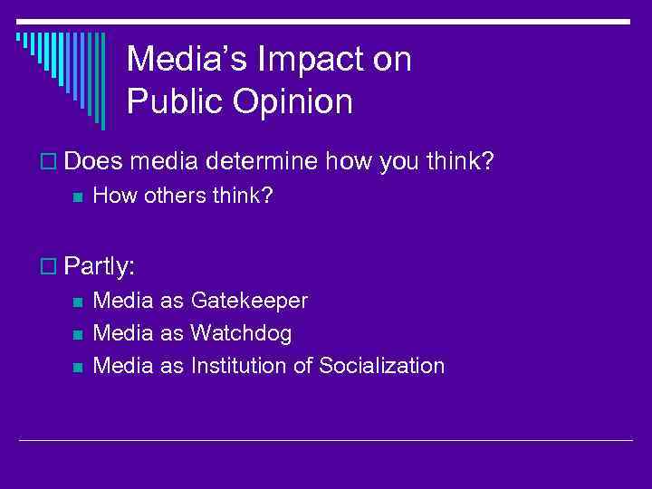 Media’s Impact on Public Opinion o Does media determine how you think? n How