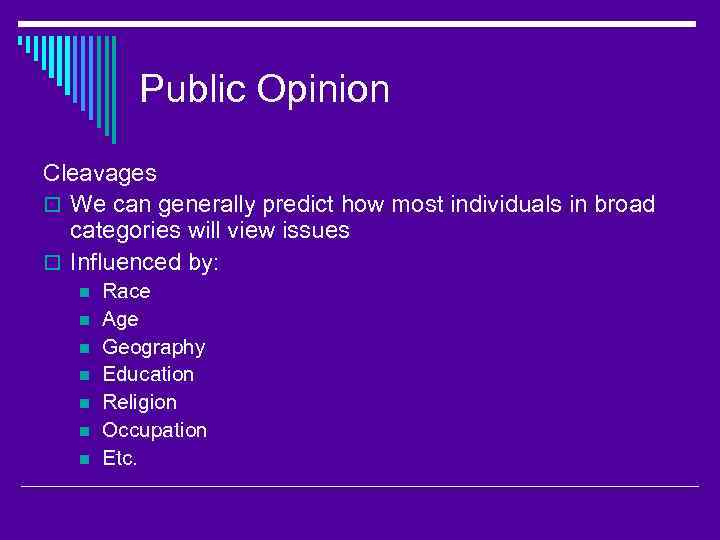 Public Opinion Cleavages o We can generally predict how most individuals in broad categories