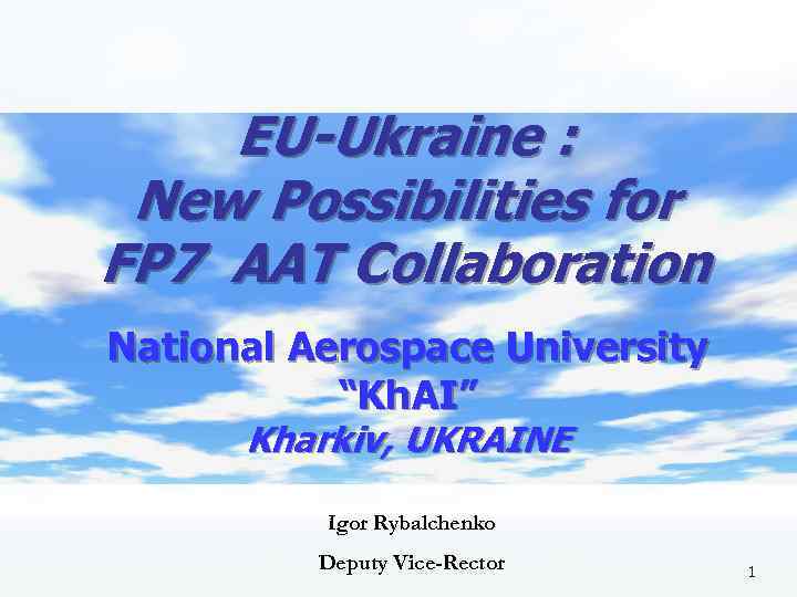 EU-Ukraine : New Possibilities for FP 7 AAT Collaboration National Aerospace University “Kh. AI”