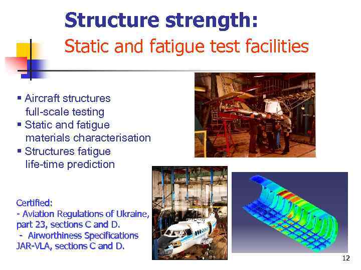 Structure strength: Static and fatigue test facilities § Aircraft structures full-scale testing § Static