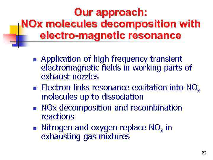 Our approach: NOx molecules decomposition with electro-magnetic resonance n n Application of high frequency