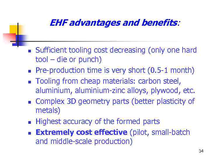 EHF advantages and benefits: n n n Sufficient tooling cost decreasing (only one hard