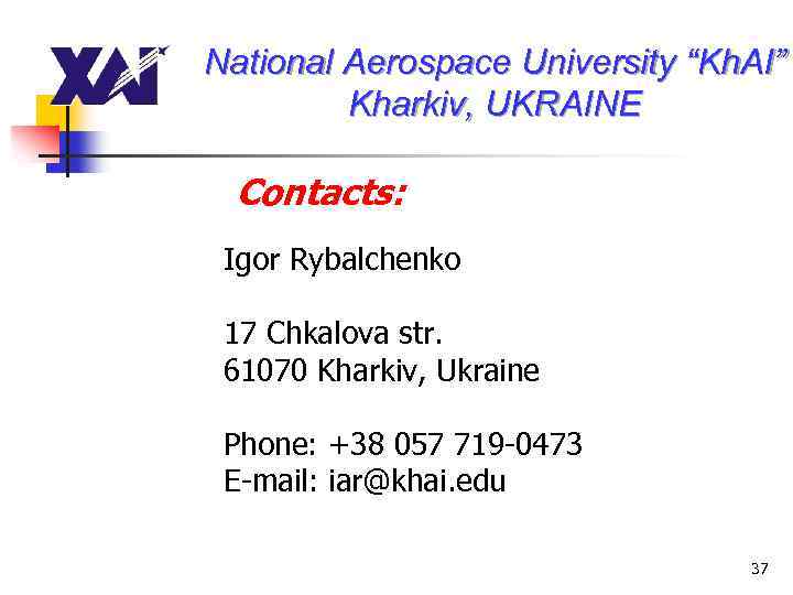 National Aerospace University “Kh. AI” Kharkiv, UKRAINE Contacts: Igor Rybalchenko 17 Chkalova str. 61070