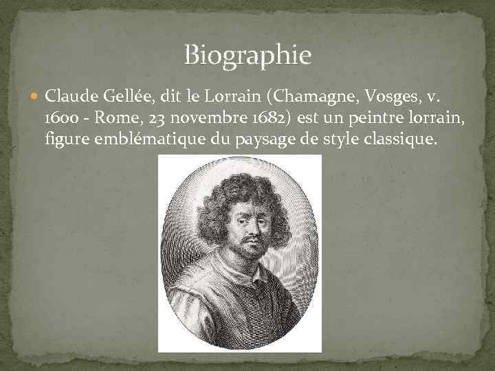 Biographie Claude Gellée, dit le Lorrain (Chamagne, Vosges, v. 1600 - Rome, 23 novembre
