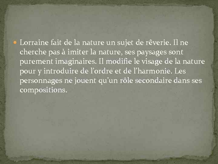  Lorraine fait de la nature un sujet de rêverie. Il ne cherche pas
