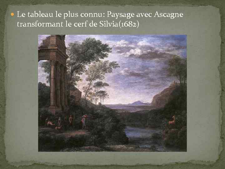  Le tableau le plus connu: Paysage avec Ascagne transformant le cerf de Silvia(1682)