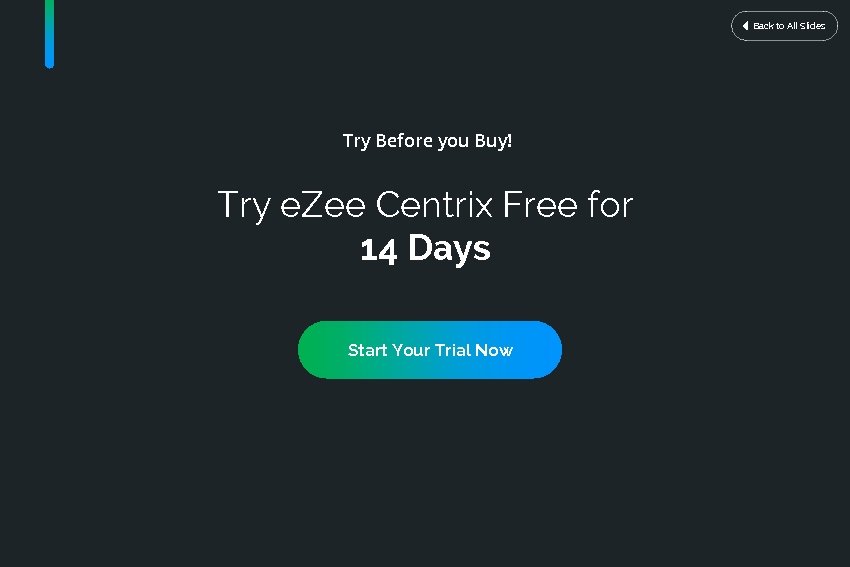 Back to All Slides Try Before you Buy! Try e. Zee Centrix Free for